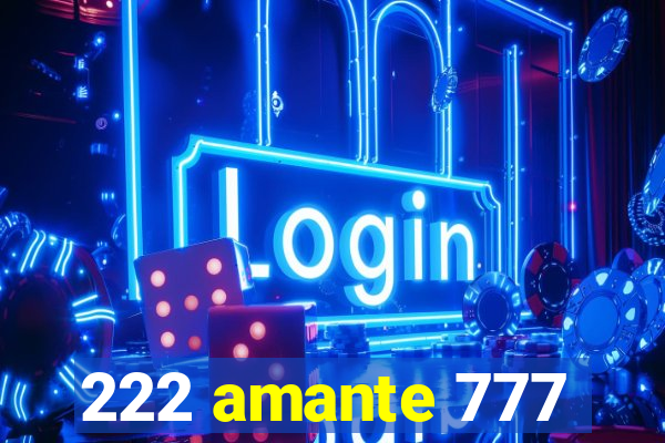 222 amante 777